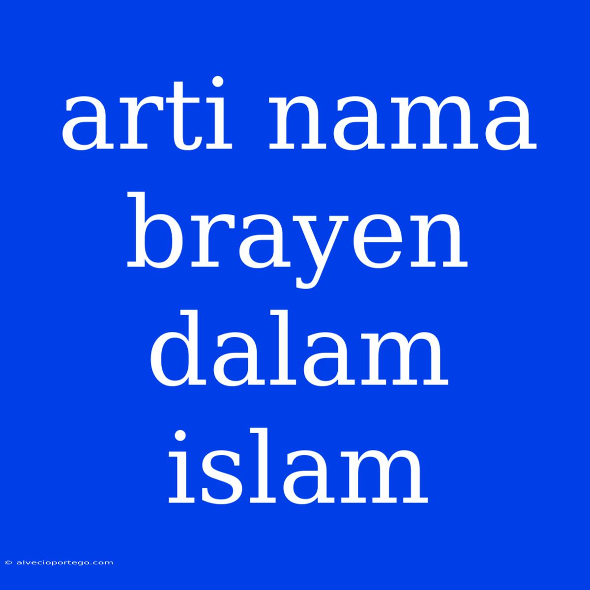 Arti Nama Brayen Dalam Islam