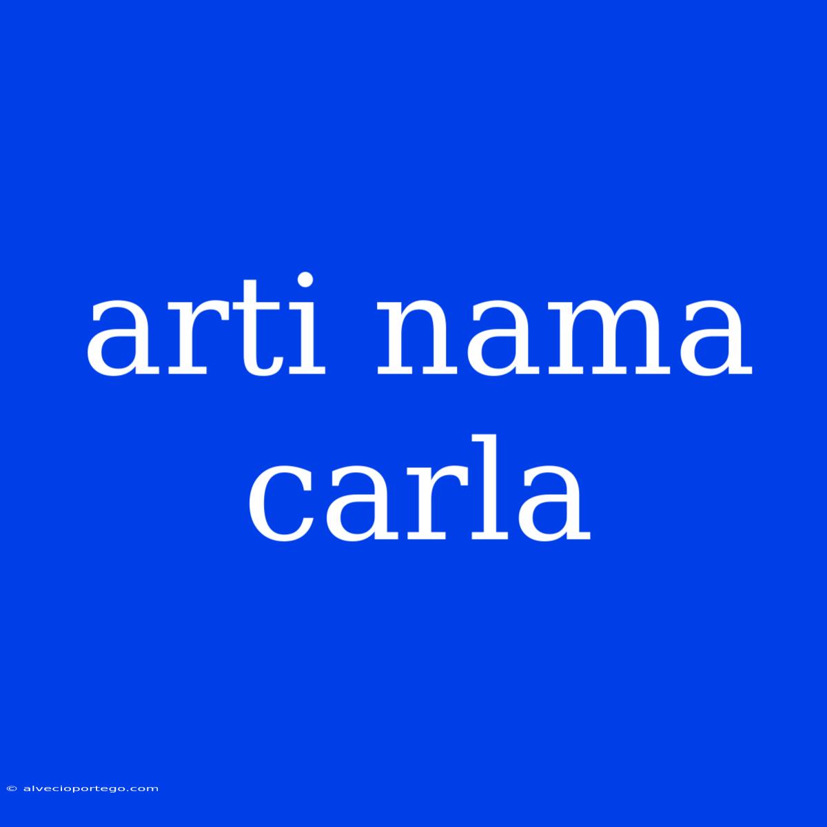 Arti Nama Carla