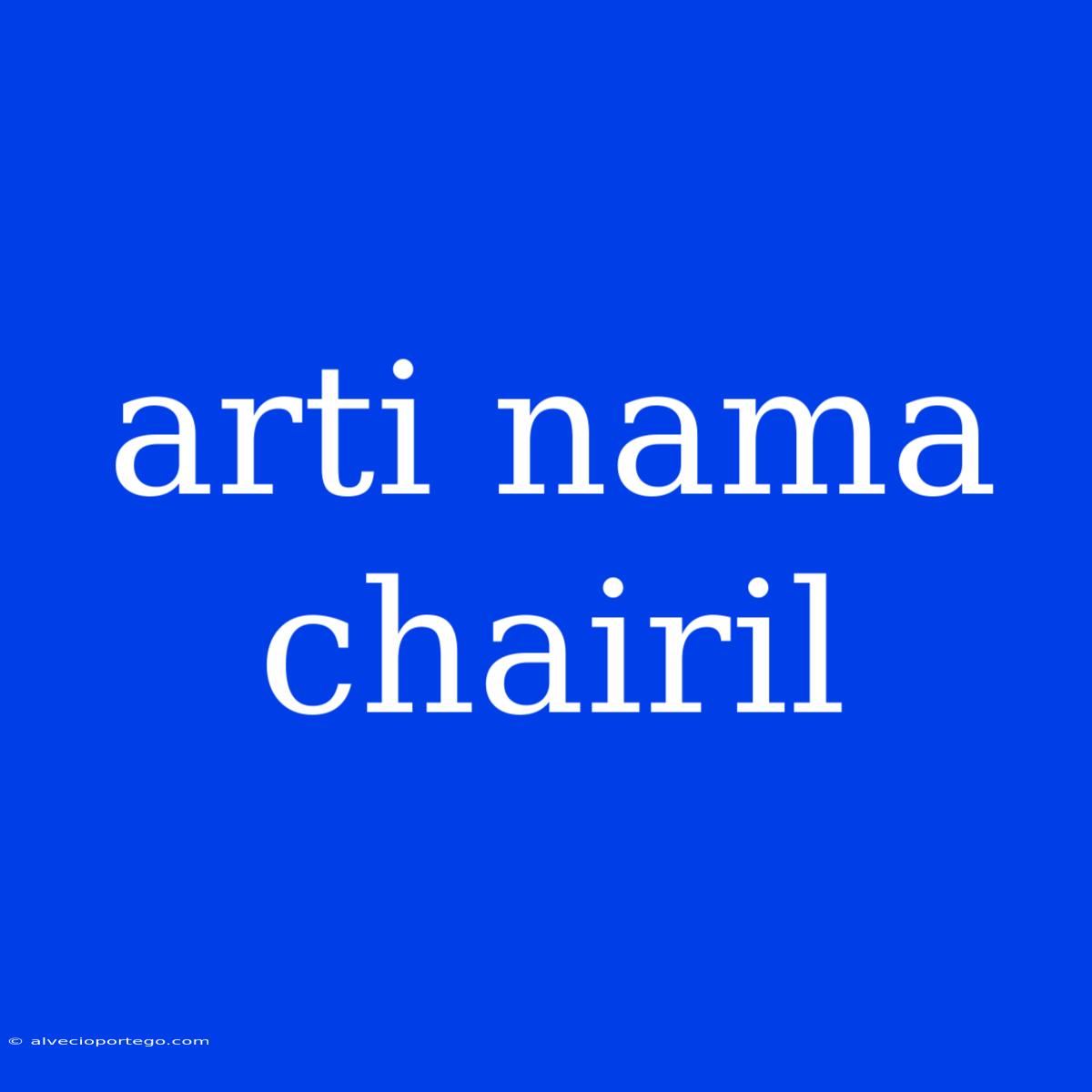 Arti Nama Chairil