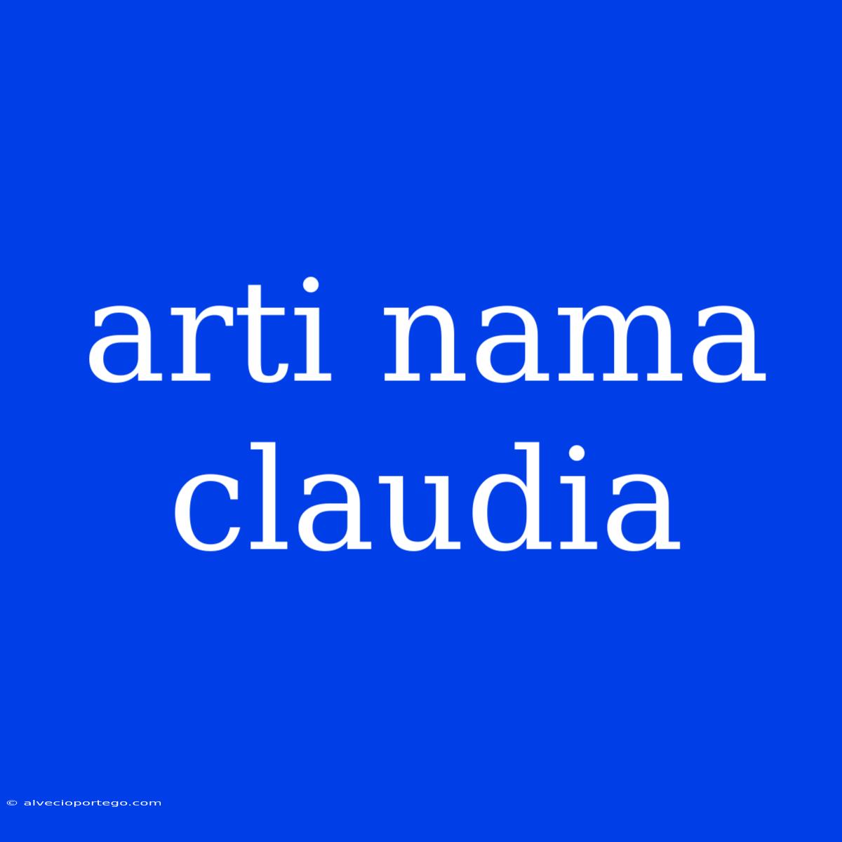 Arti Nama Claudia