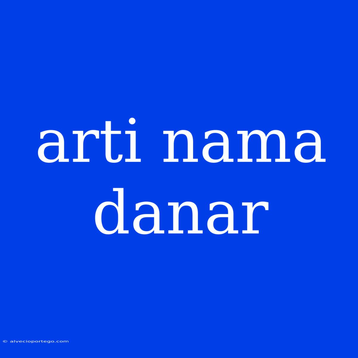 Arti Nama Danar