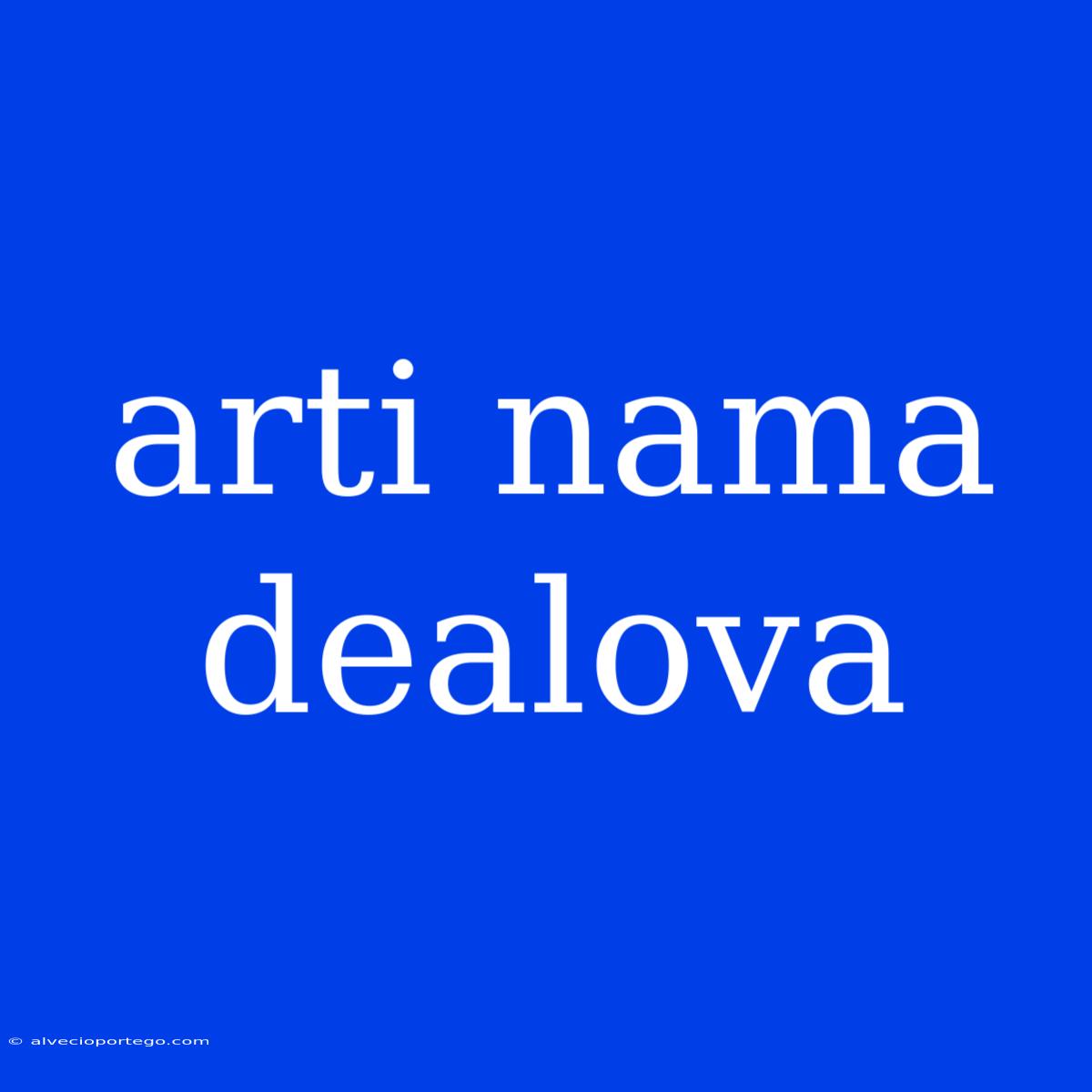 Arti Nama Dealova