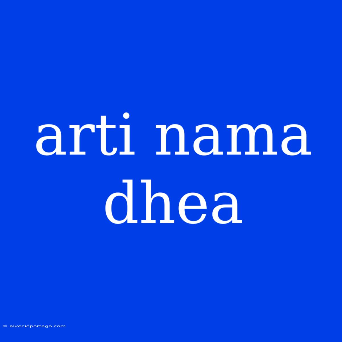 Arti Nama Dhea