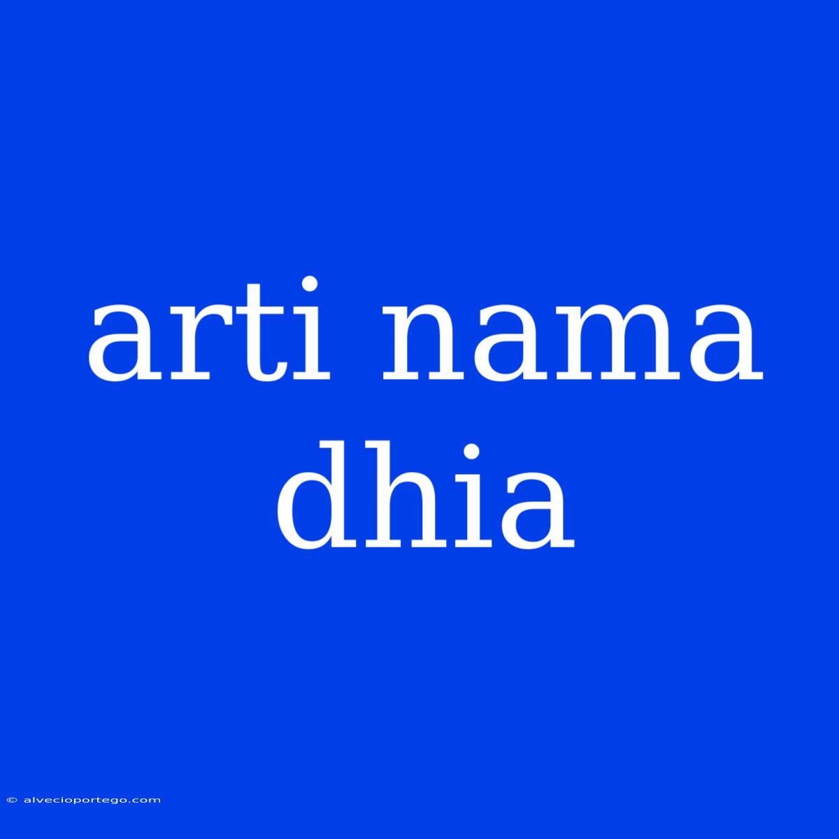 Arti Nama Dhia