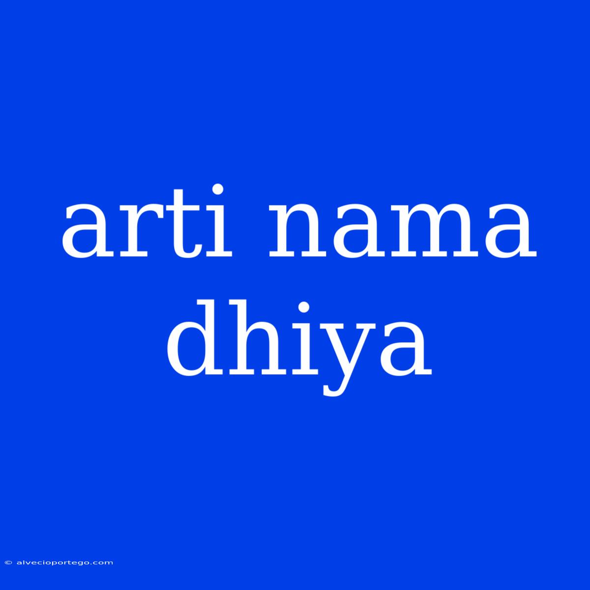 Arti Nama Dhiya