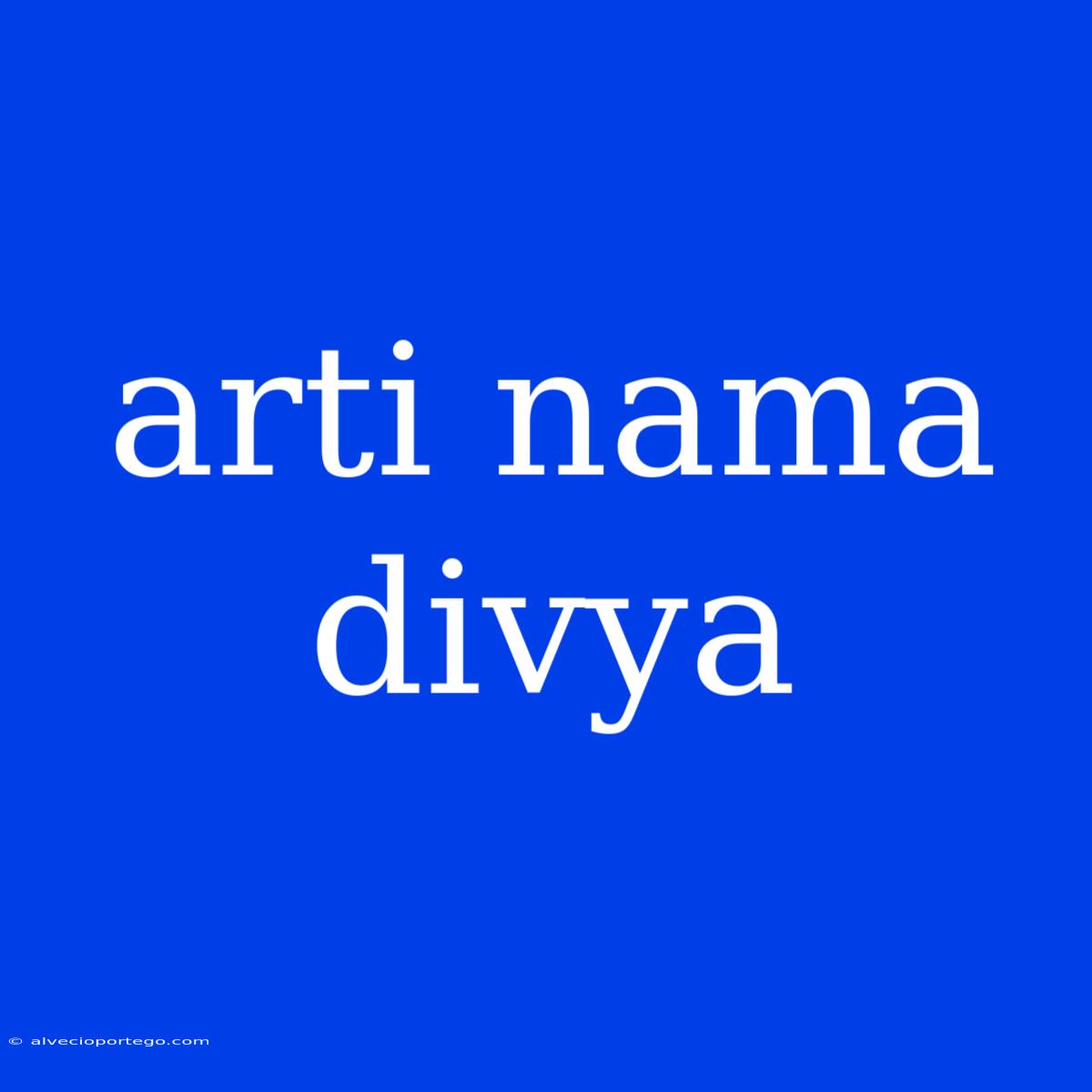 Arti Nama Divya