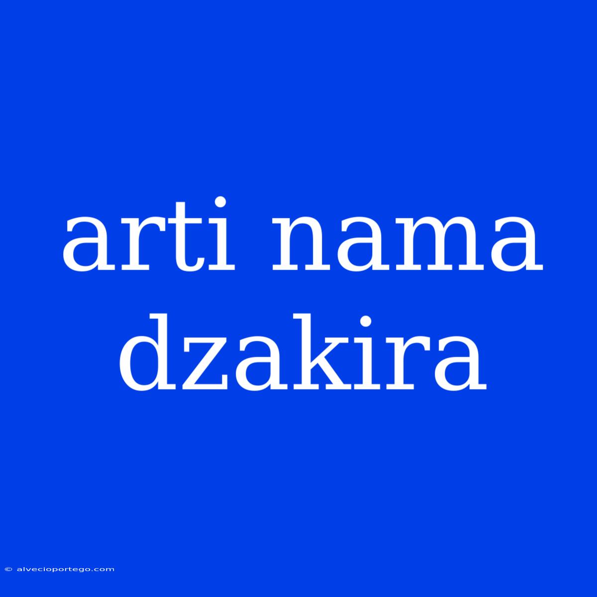 Arti Nama Dzakira