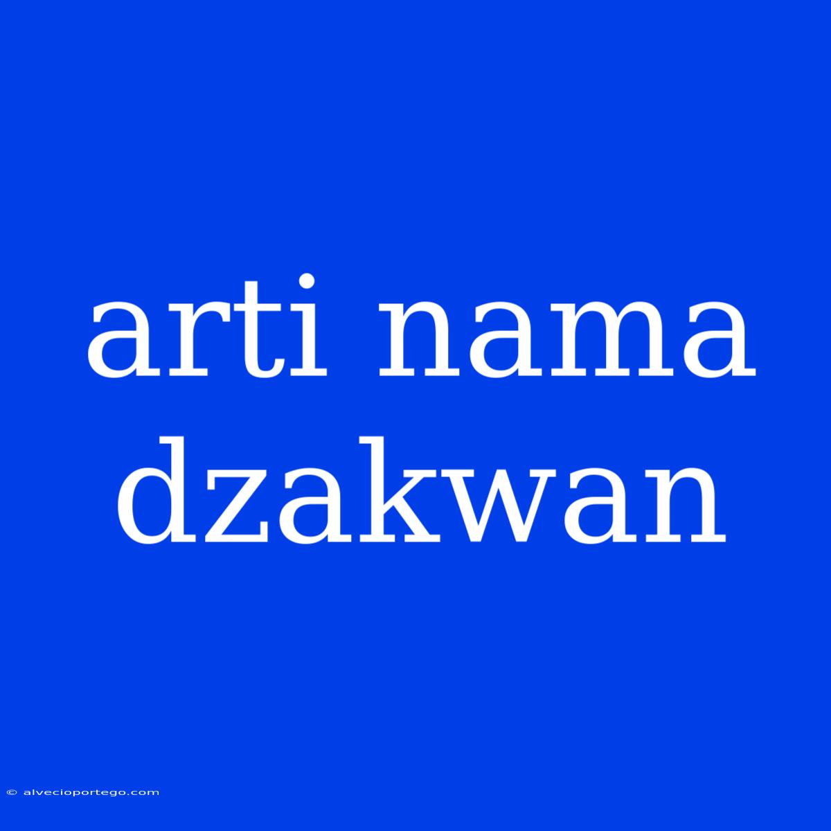 Arti Nama Dzakwan