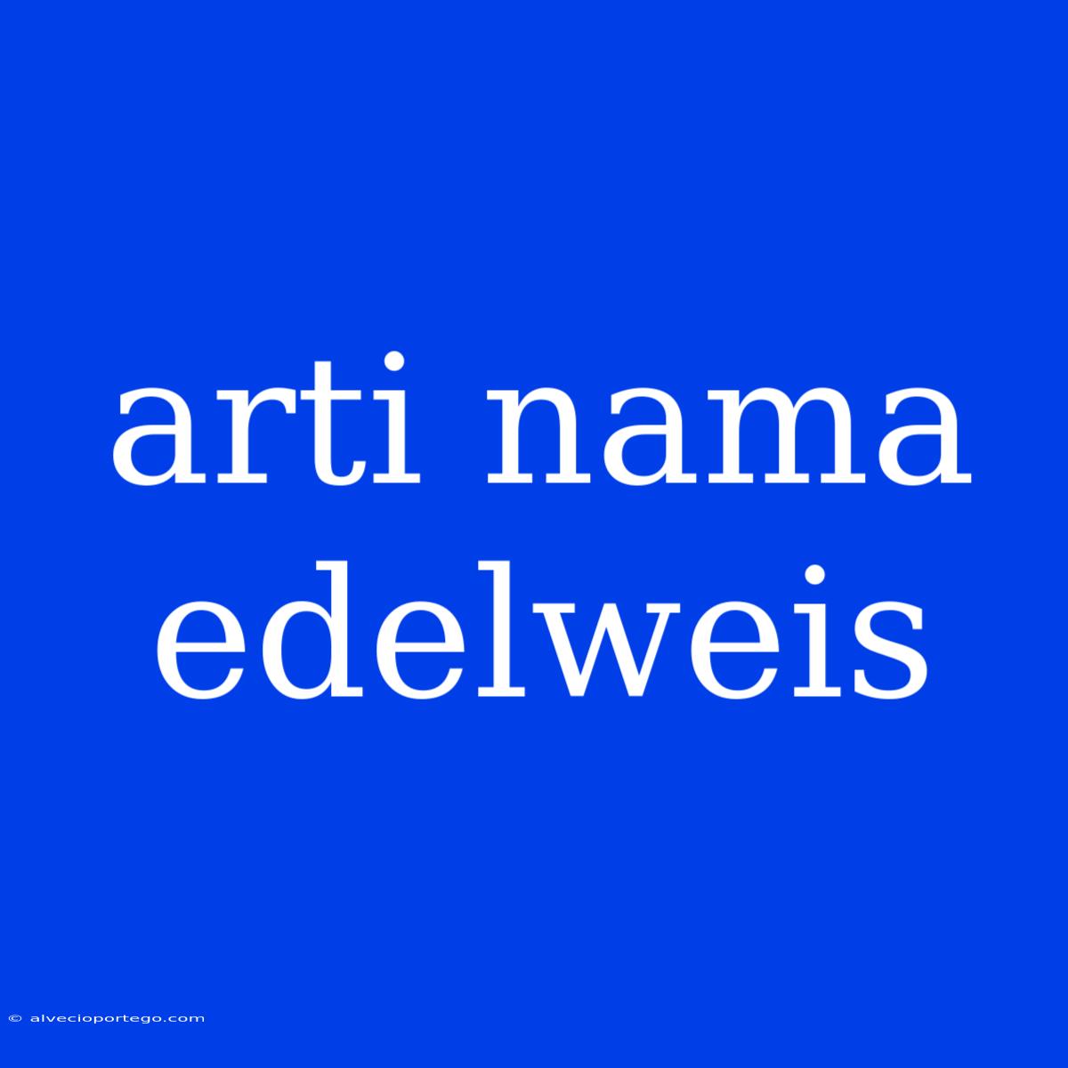 Arti Nama Edelweis