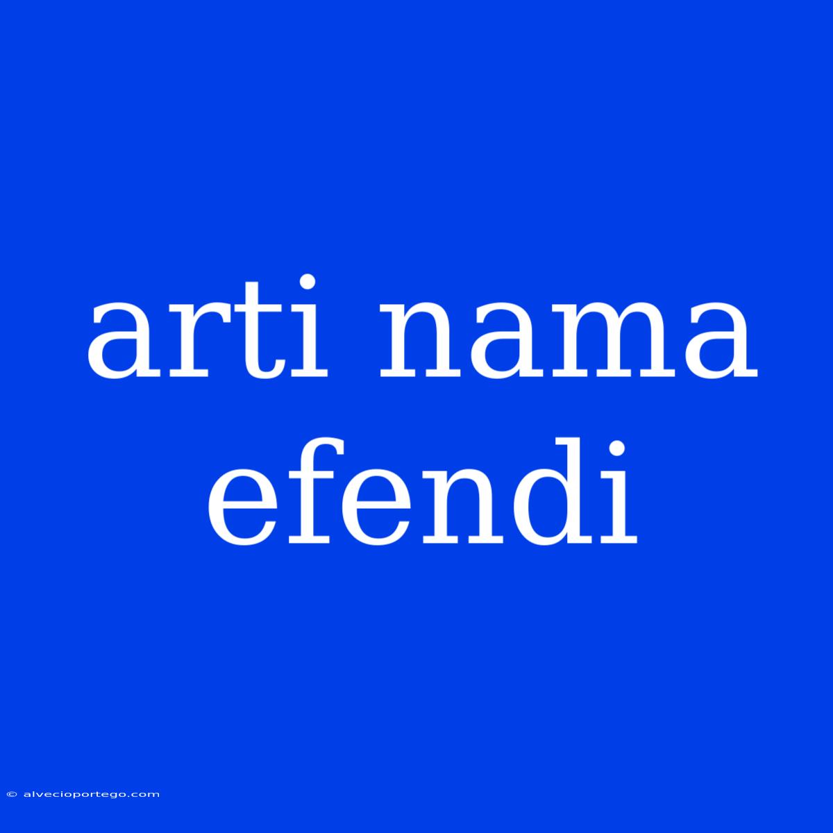 Arti Nama Efendi