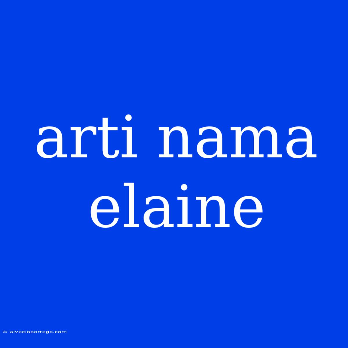 Arti Nama Elaine