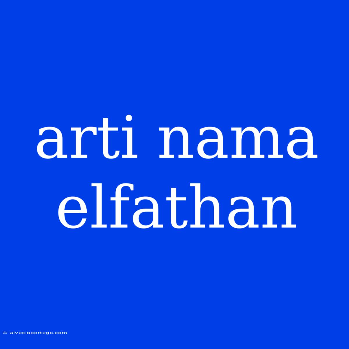 Arti Nama Elfathan