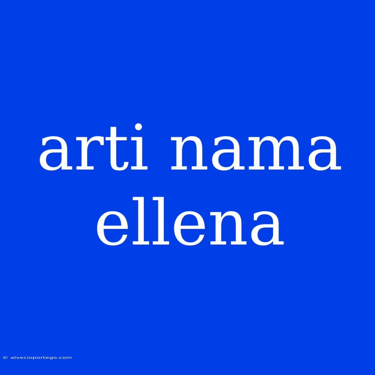 Arti Nama Ellena