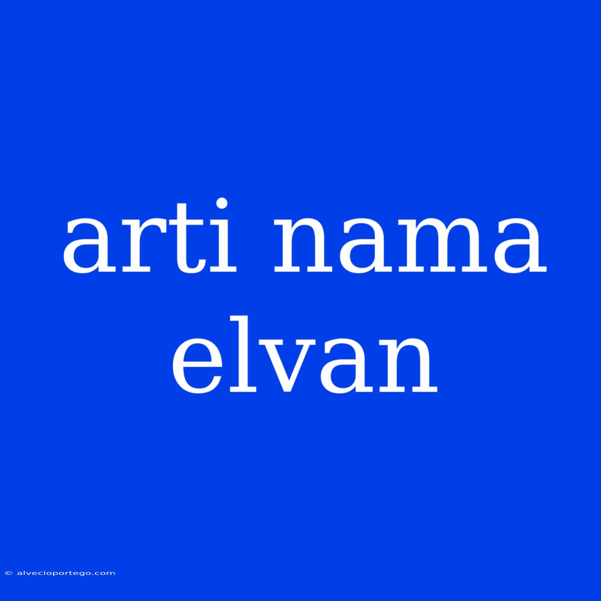 Arti Nama Elvan