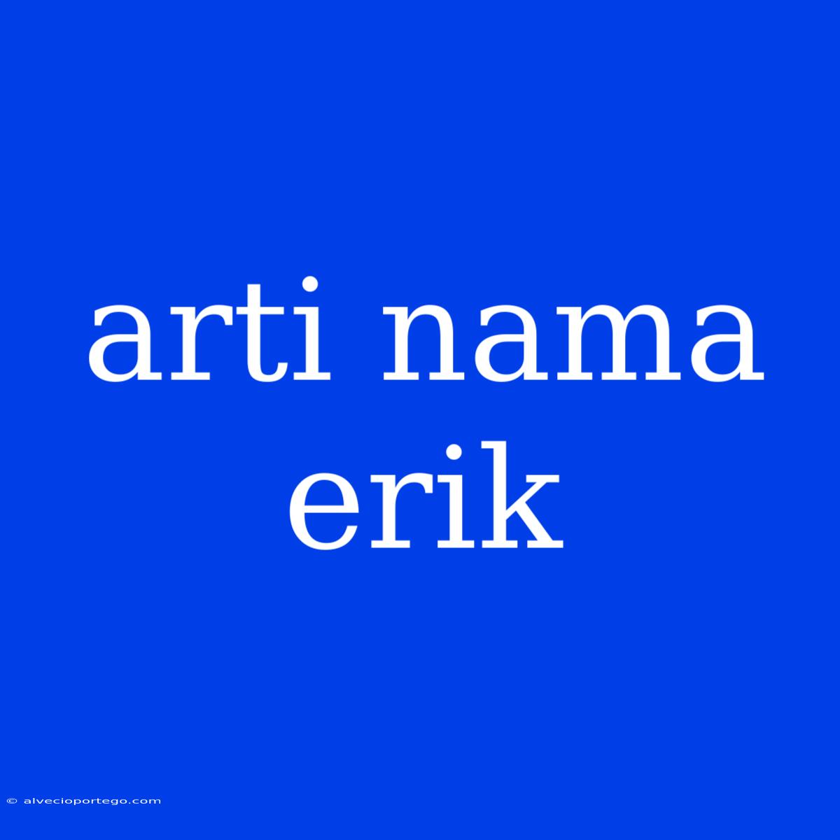 Arti Nama Erik