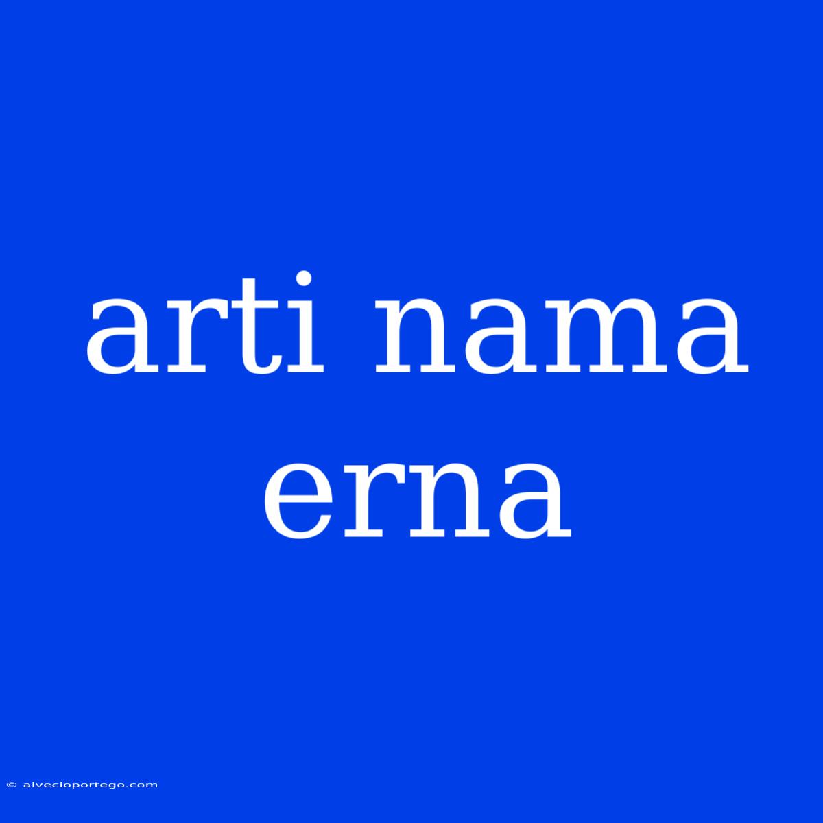 Arti Nama Erna