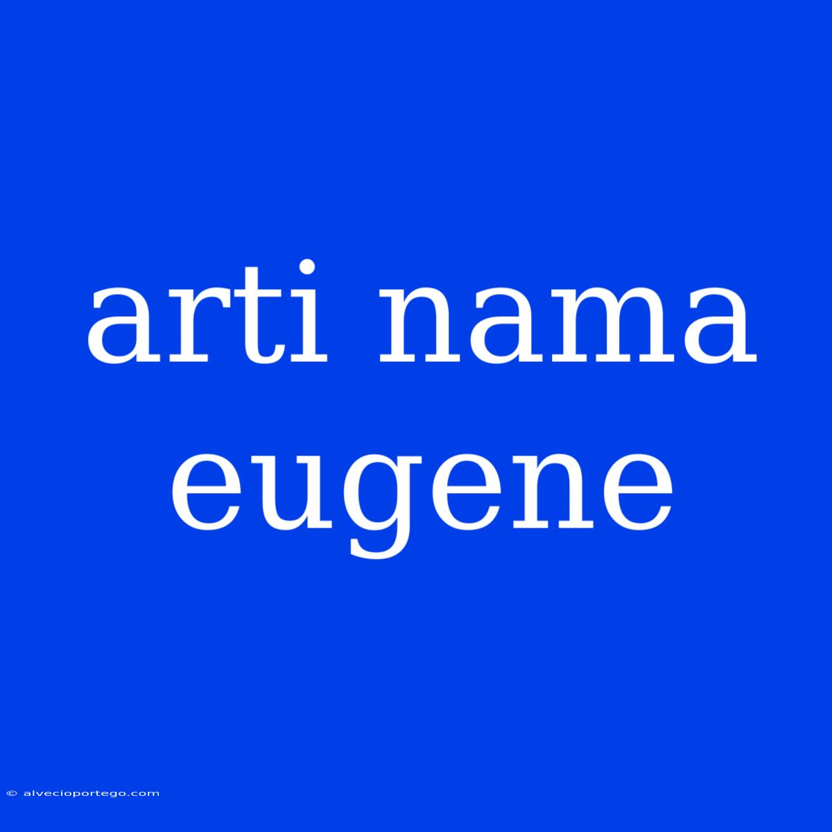 Arti Nama Eugene