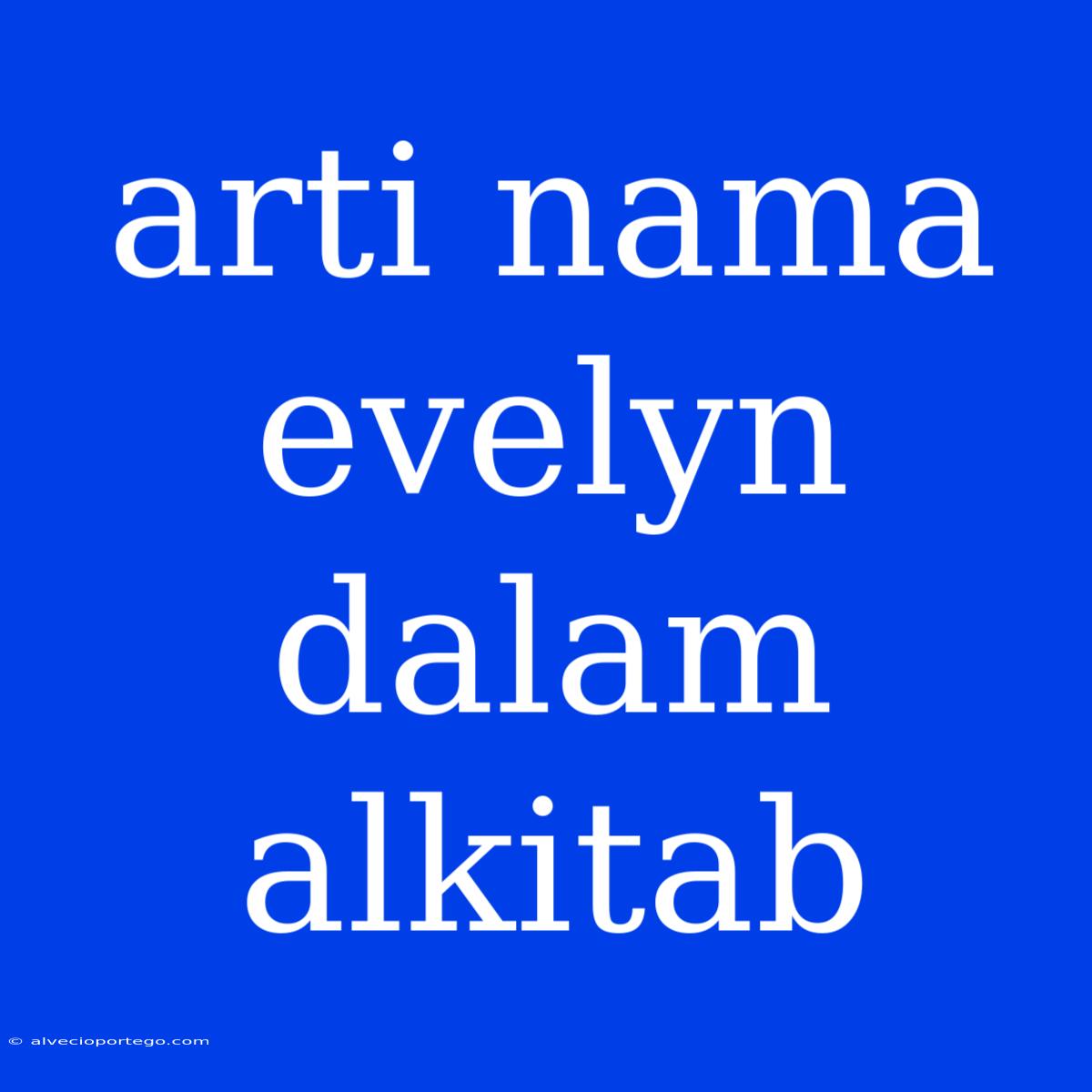 Arti Nama Evelyn Dalam Alkitab