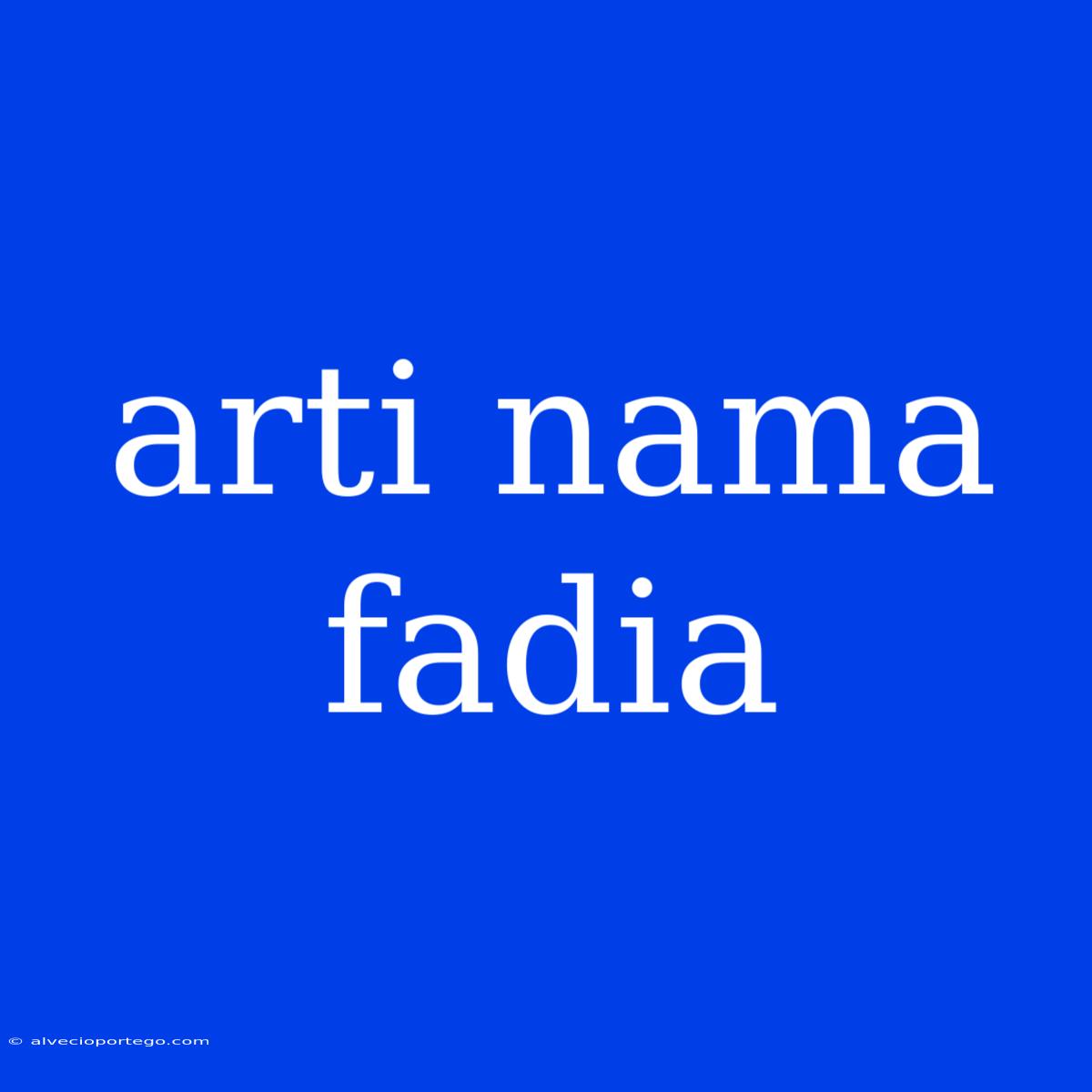 Arti Nama Fadia