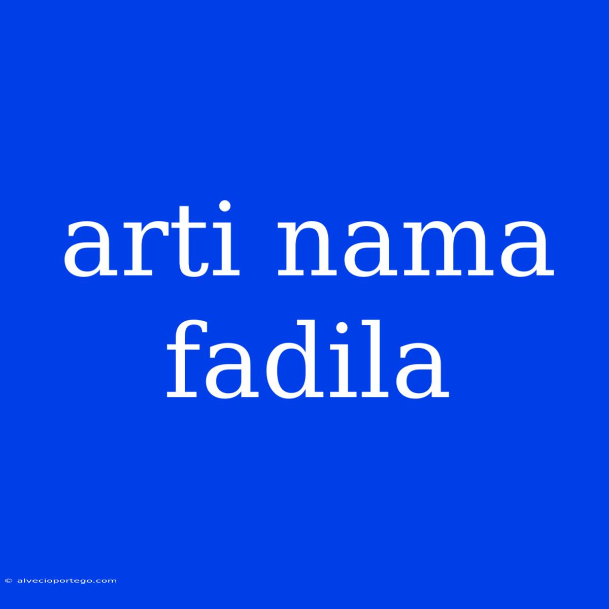 Arti Nama Fadila