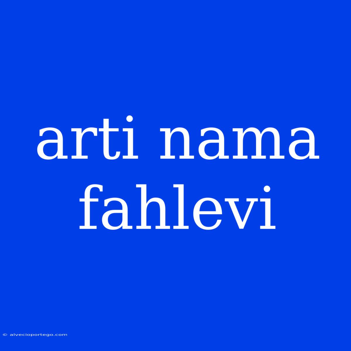 Arti Nama Fahlevi