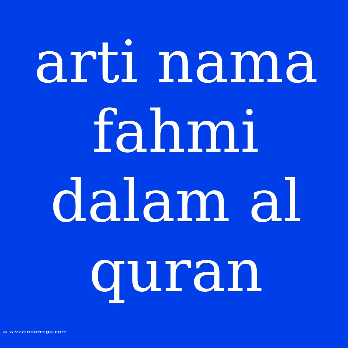 Arti Nama Fahmi Dalam Al Quran