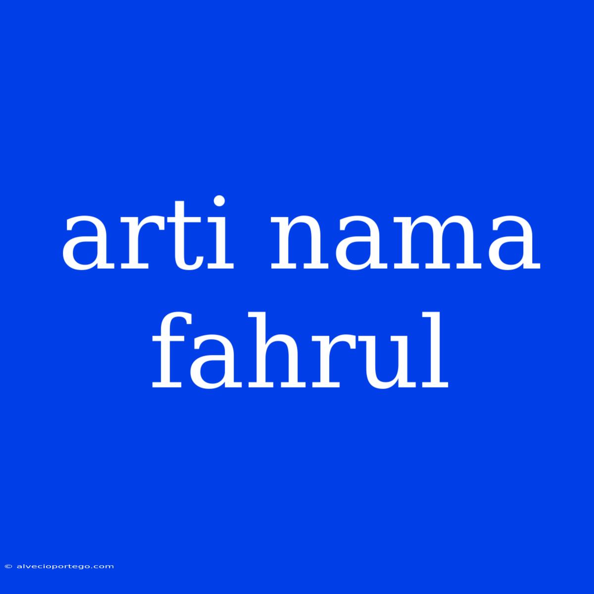 Arti Nama Fahrul