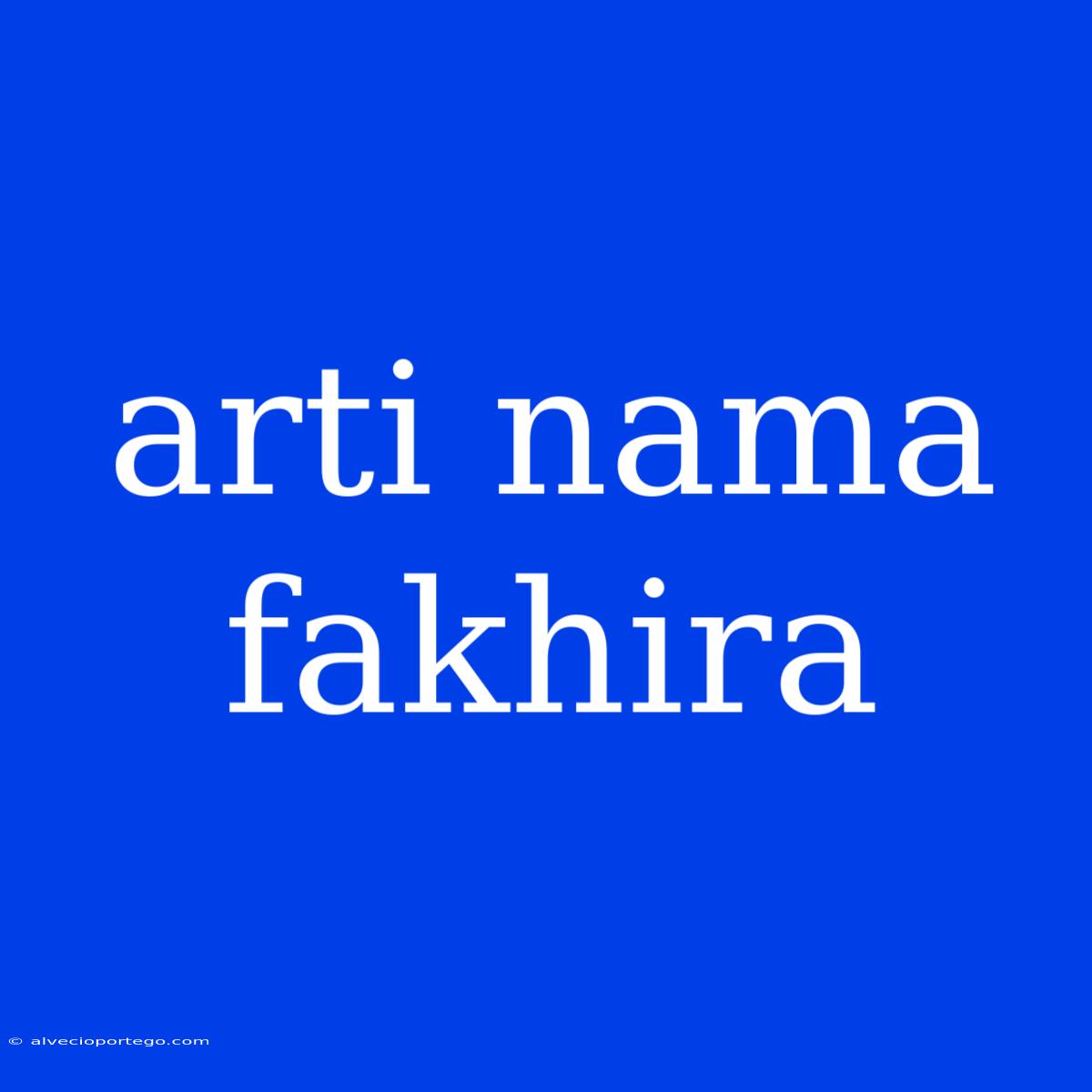 Arti Nama Fakhira