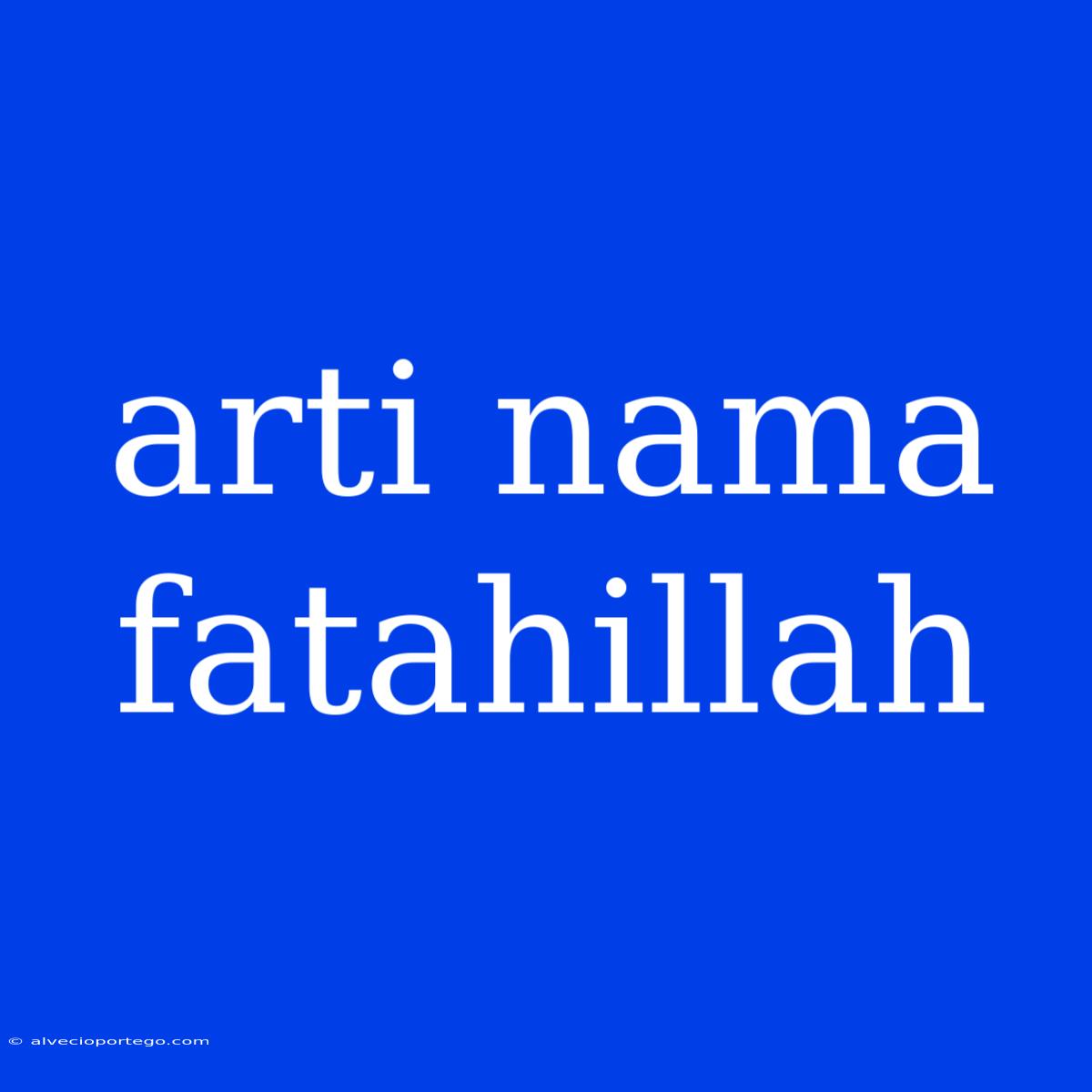 Arti Nama Fatahillah