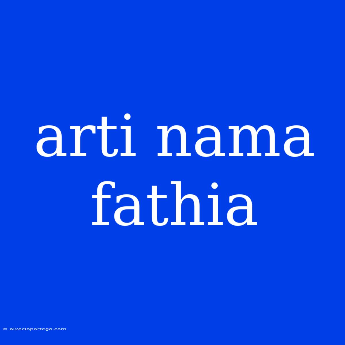 Arti Nama Fathia