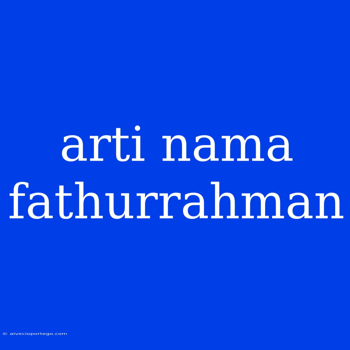 Arti Nama Fathurrahman