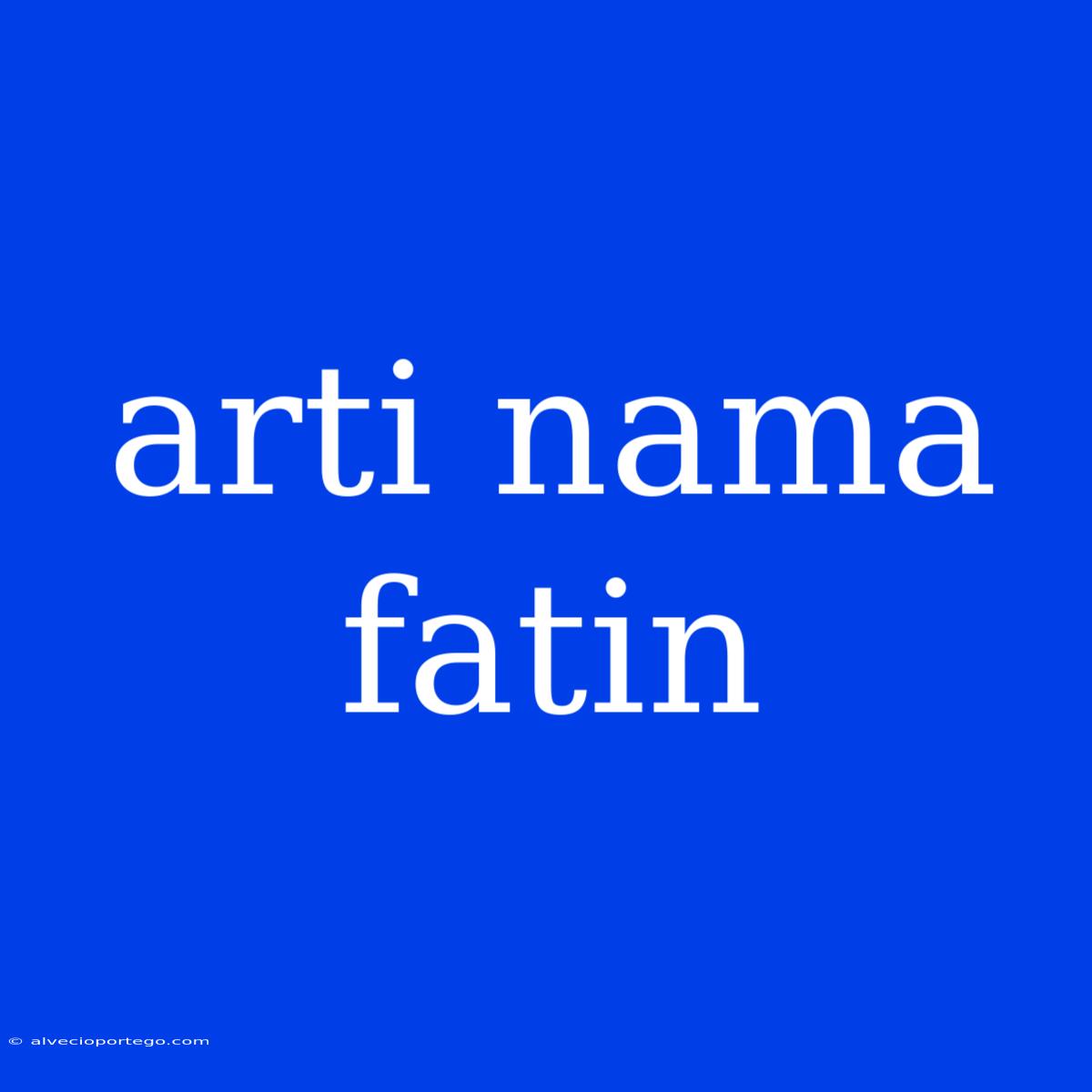 Arti Nama Fatin