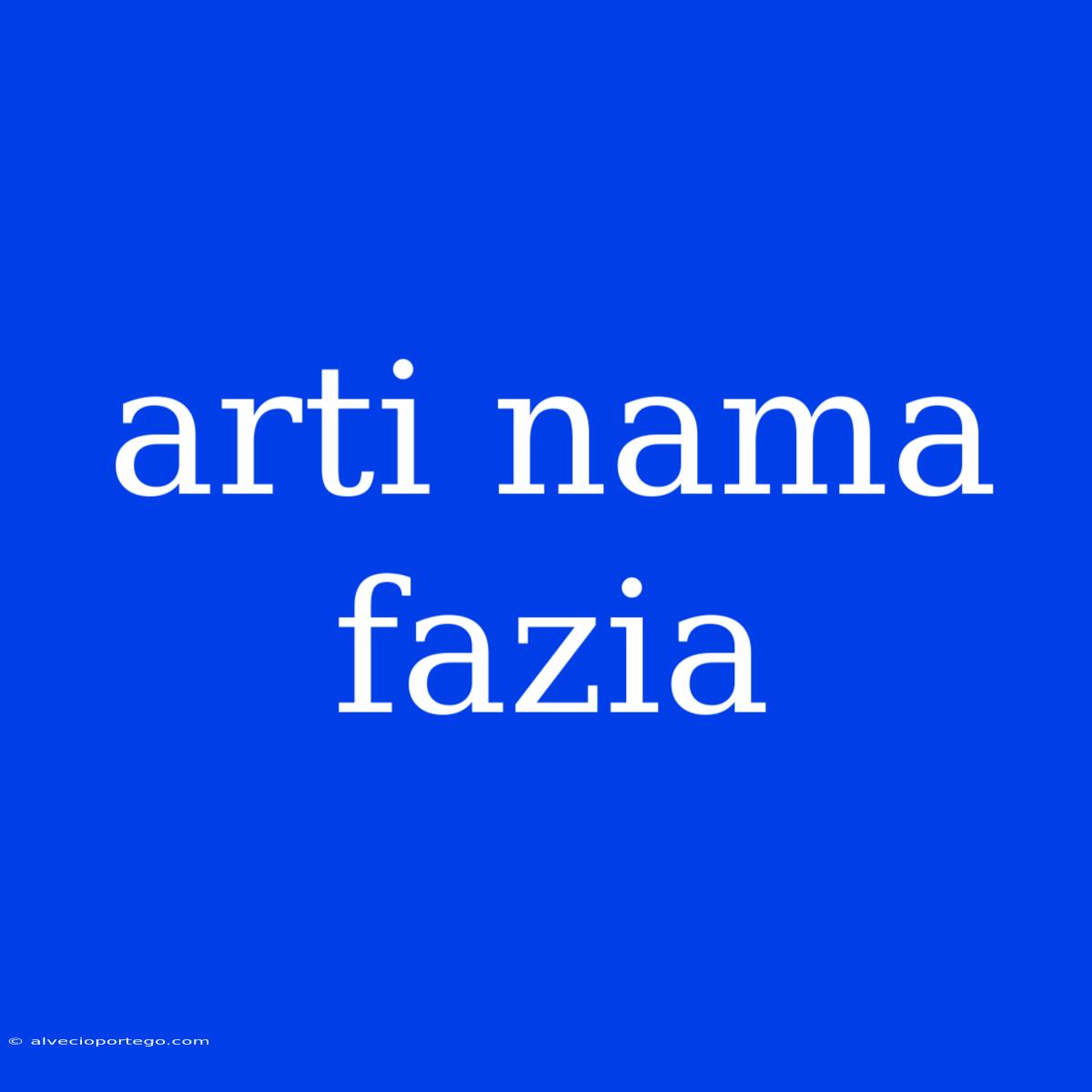 Arti Nama Fazia