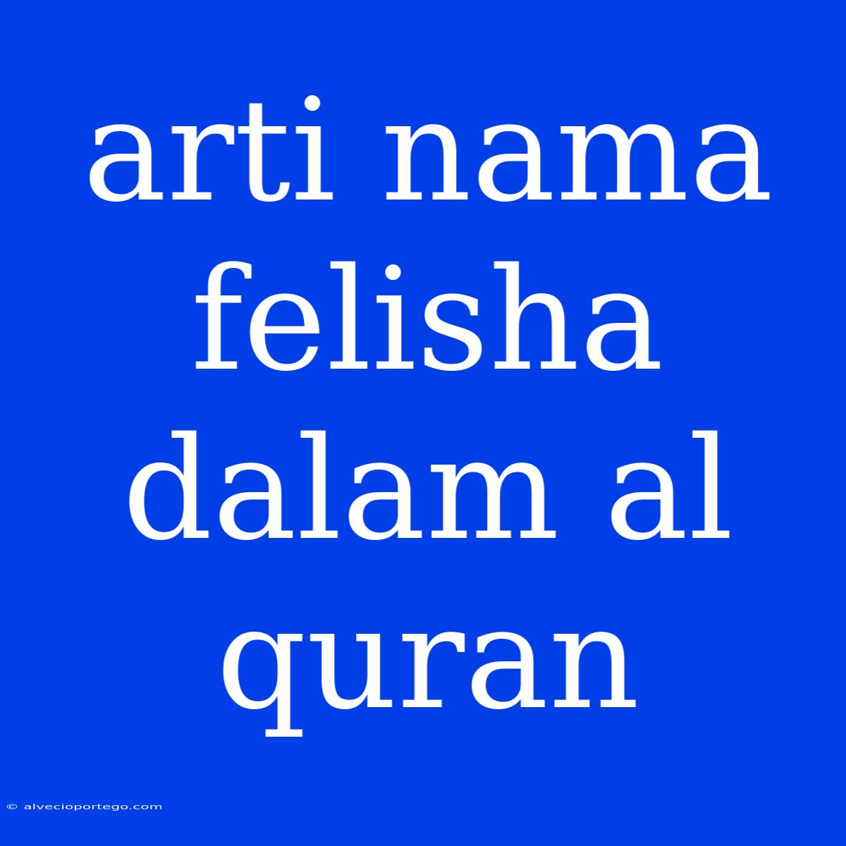 Arti Nama Felisha Dalam Al Quran