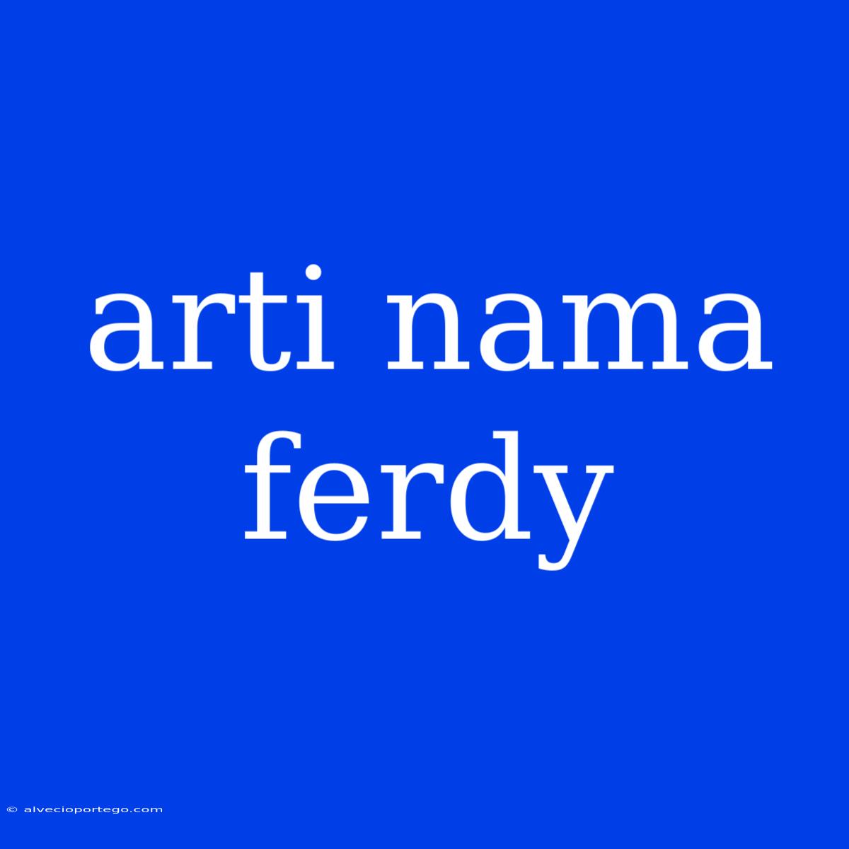 Arti Nama Ferdy