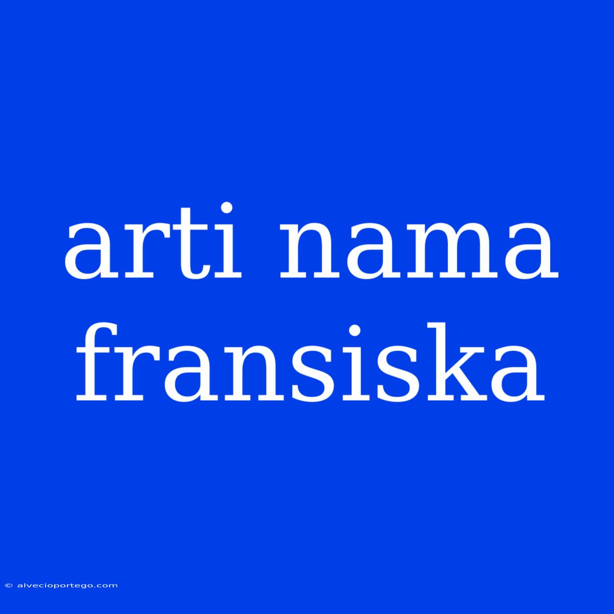 Arti Nama Fransiska