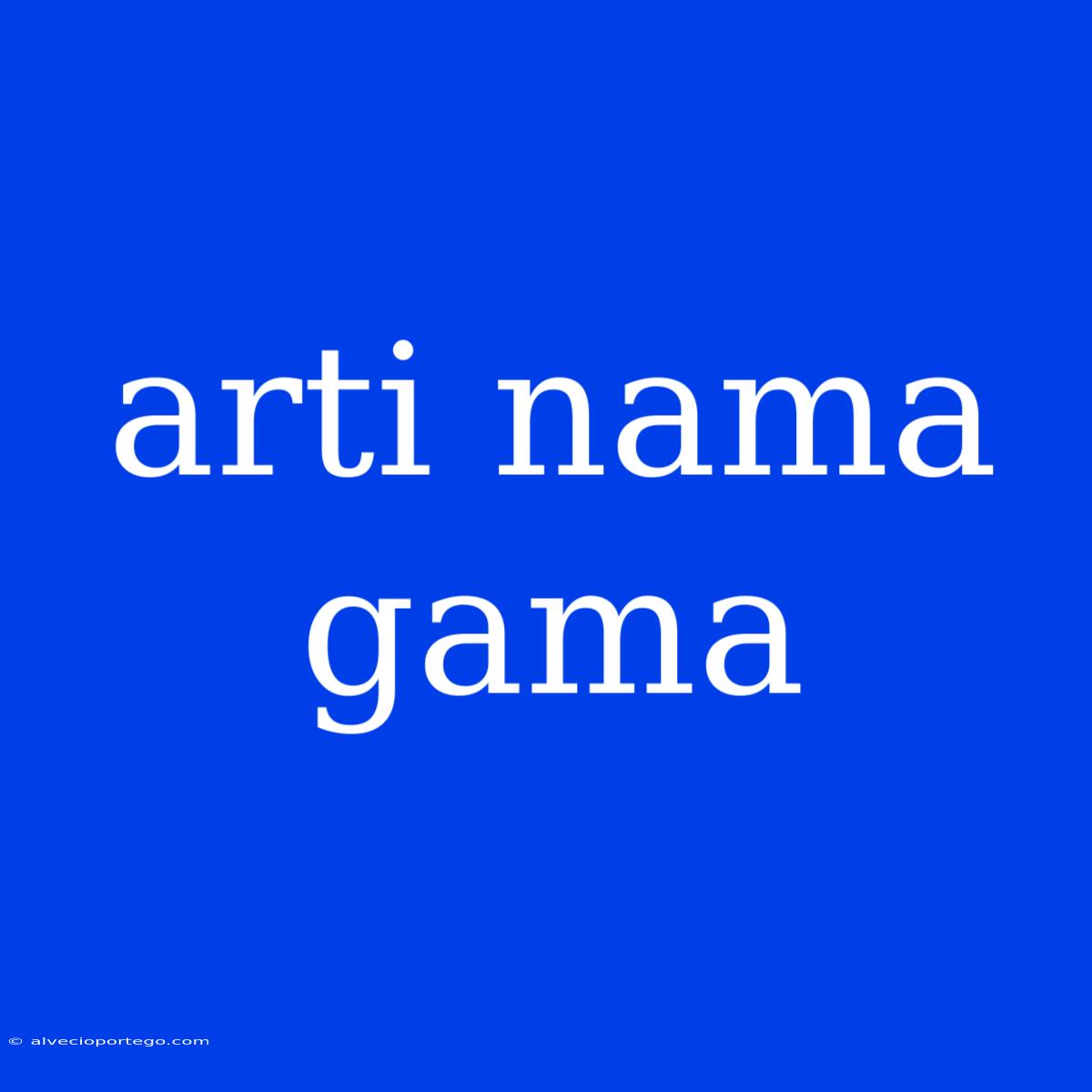 Arti Nama Gama