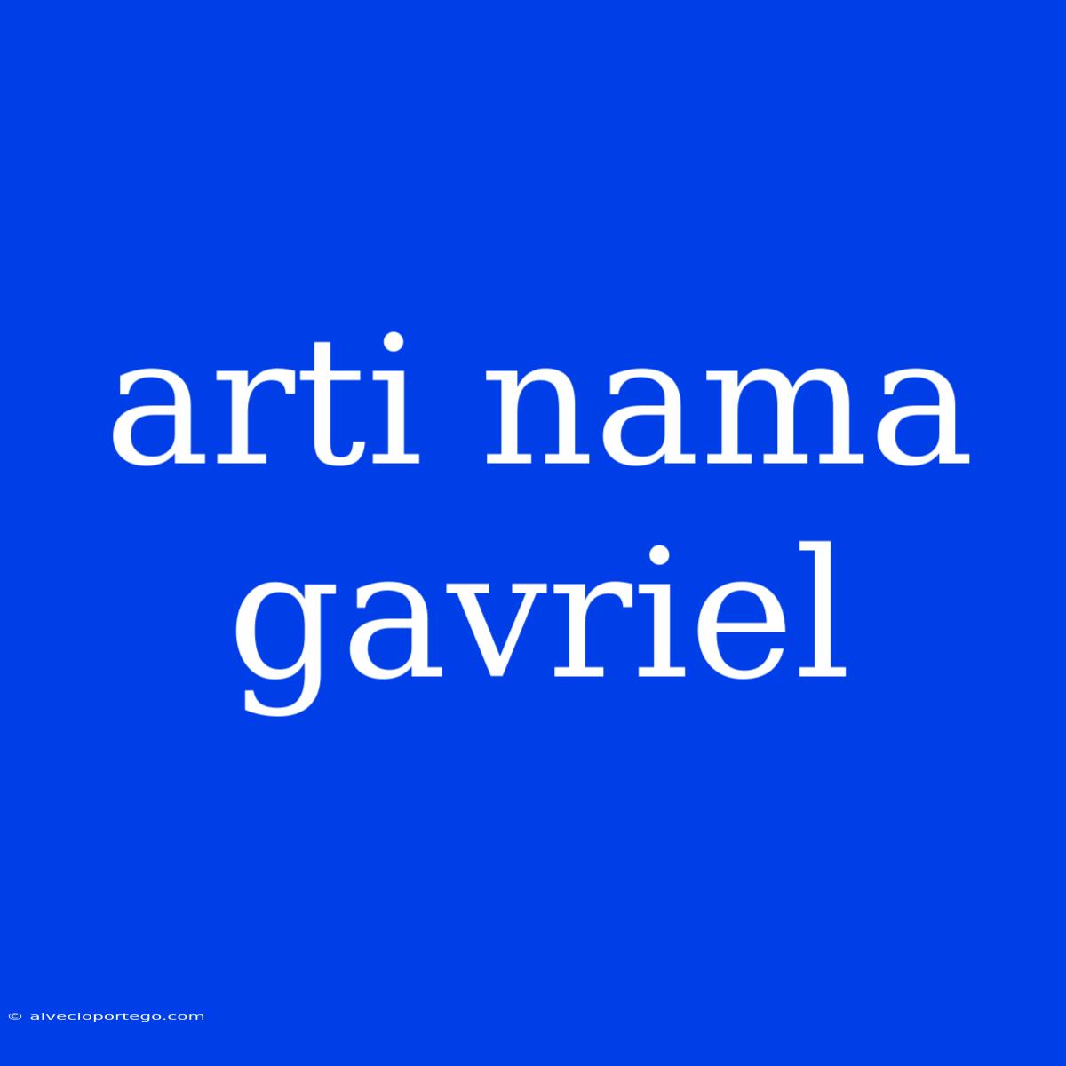 Arti Nama Gavriel