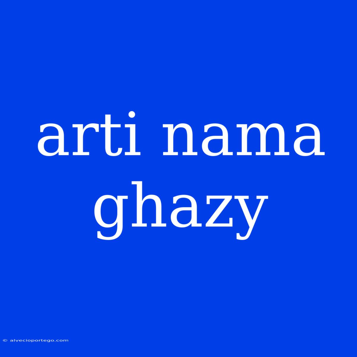 Arti Nama Ghazy