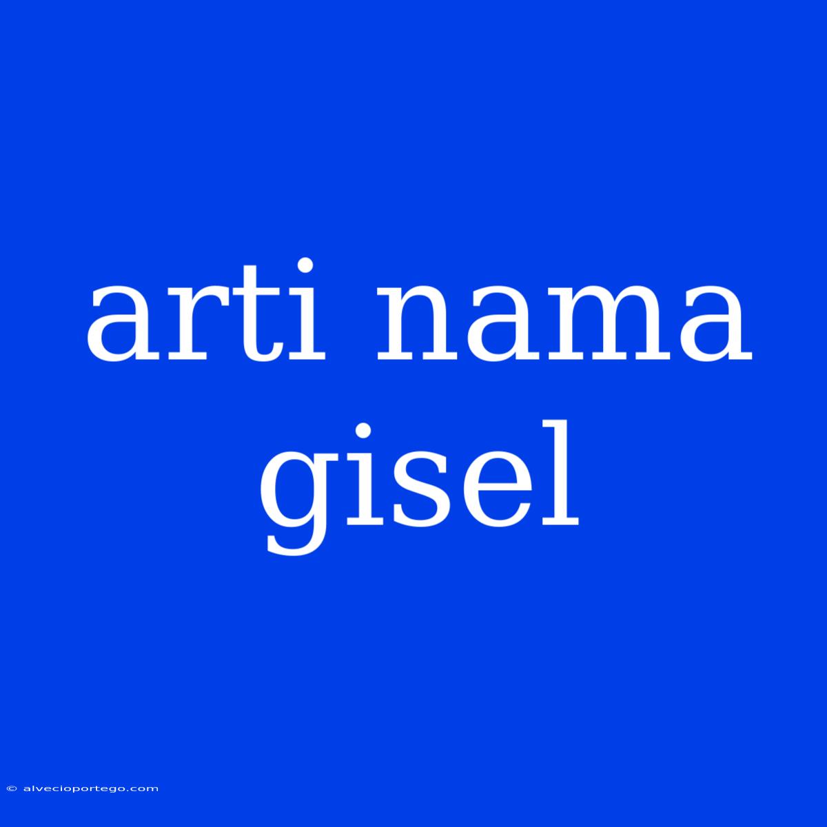 Arti Nama Gisel