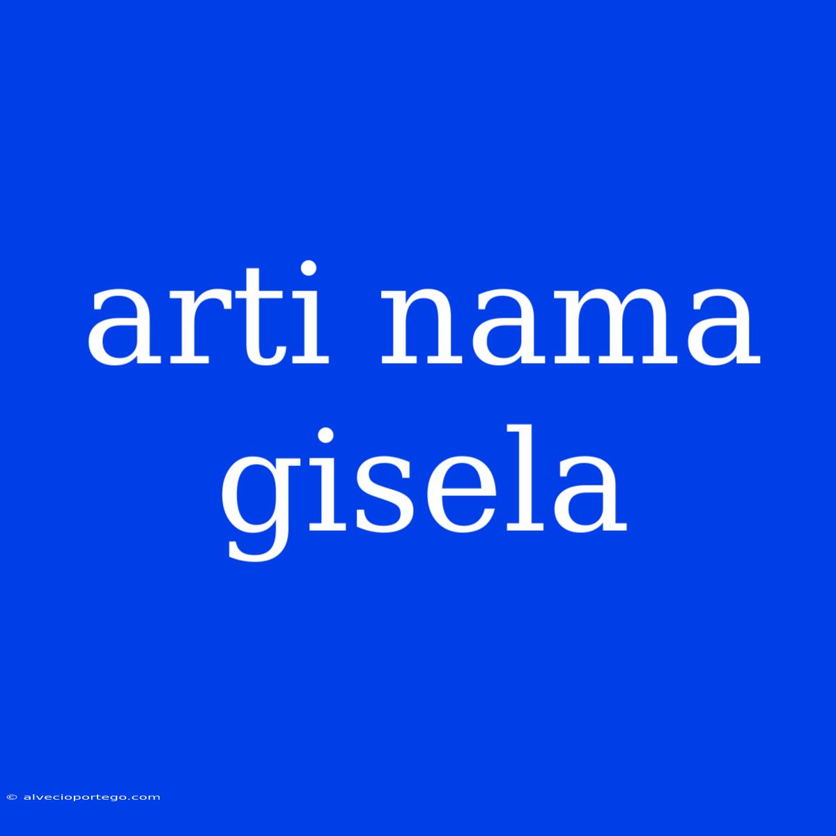 Arti Nama Gisela