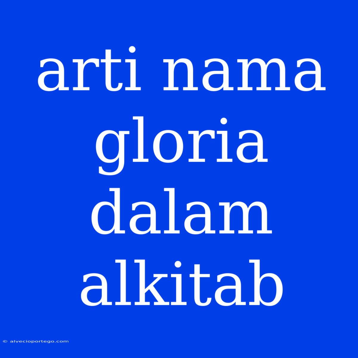 Arti Nama Gloria Dalam Alkitab