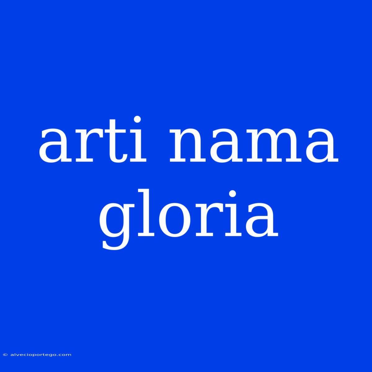 Arti Nama Gloria