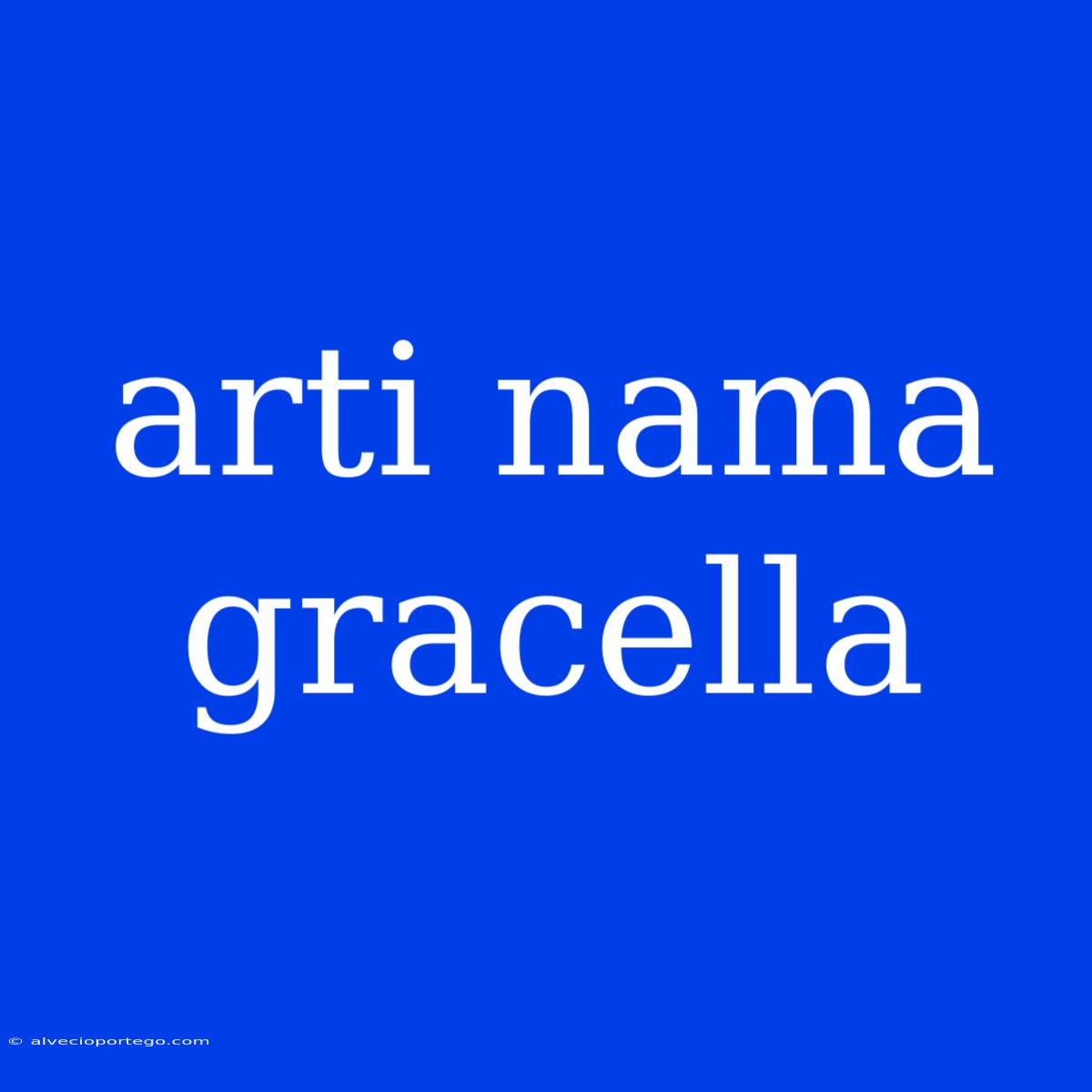 Arti Nama Gracella