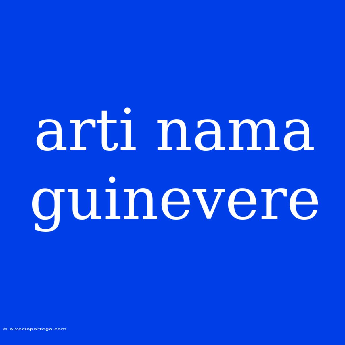 Arti Nama Guinevere