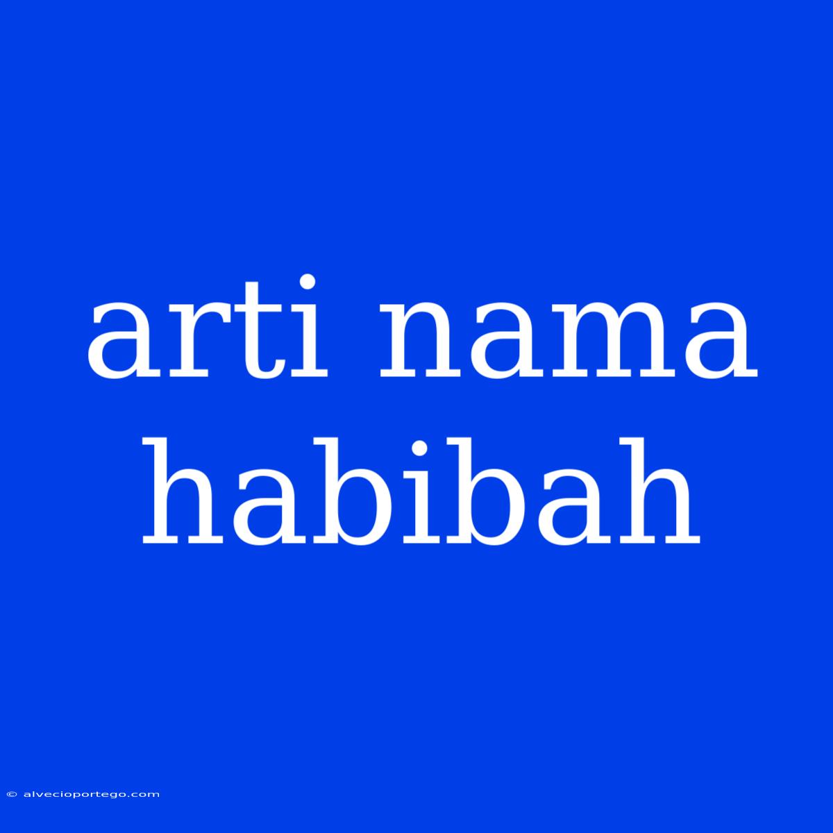 Arti Nama Habibah