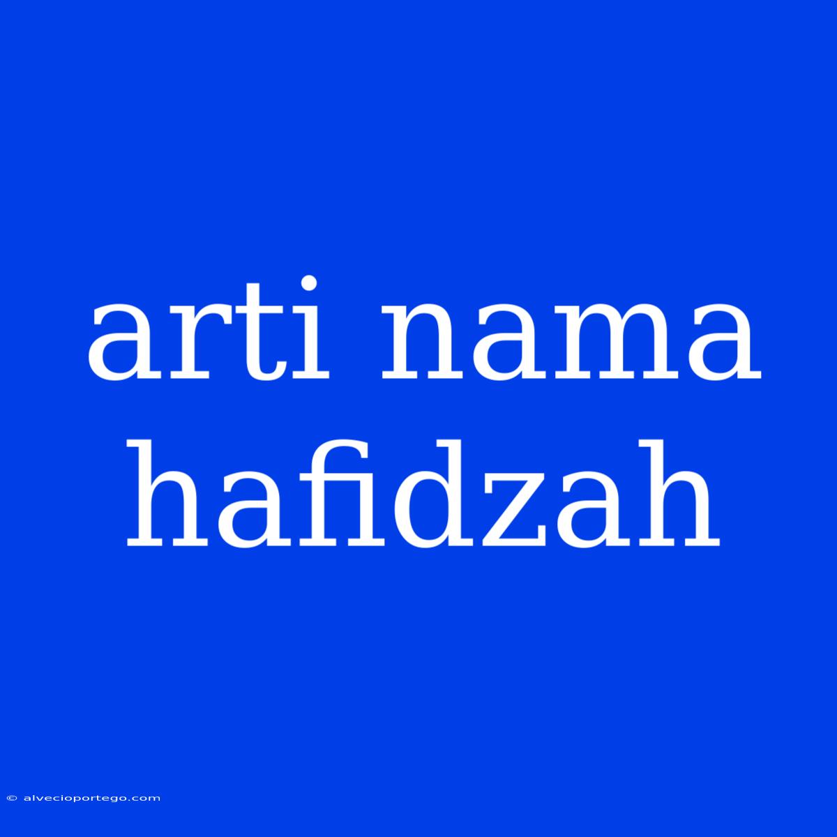 Arti Nama Hafidzah