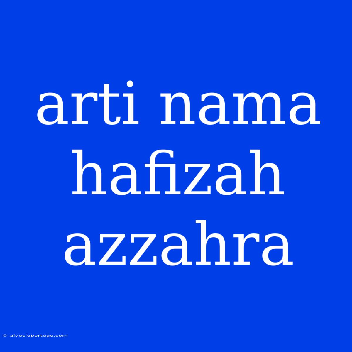 Arti Nama Hafizah Azzahra