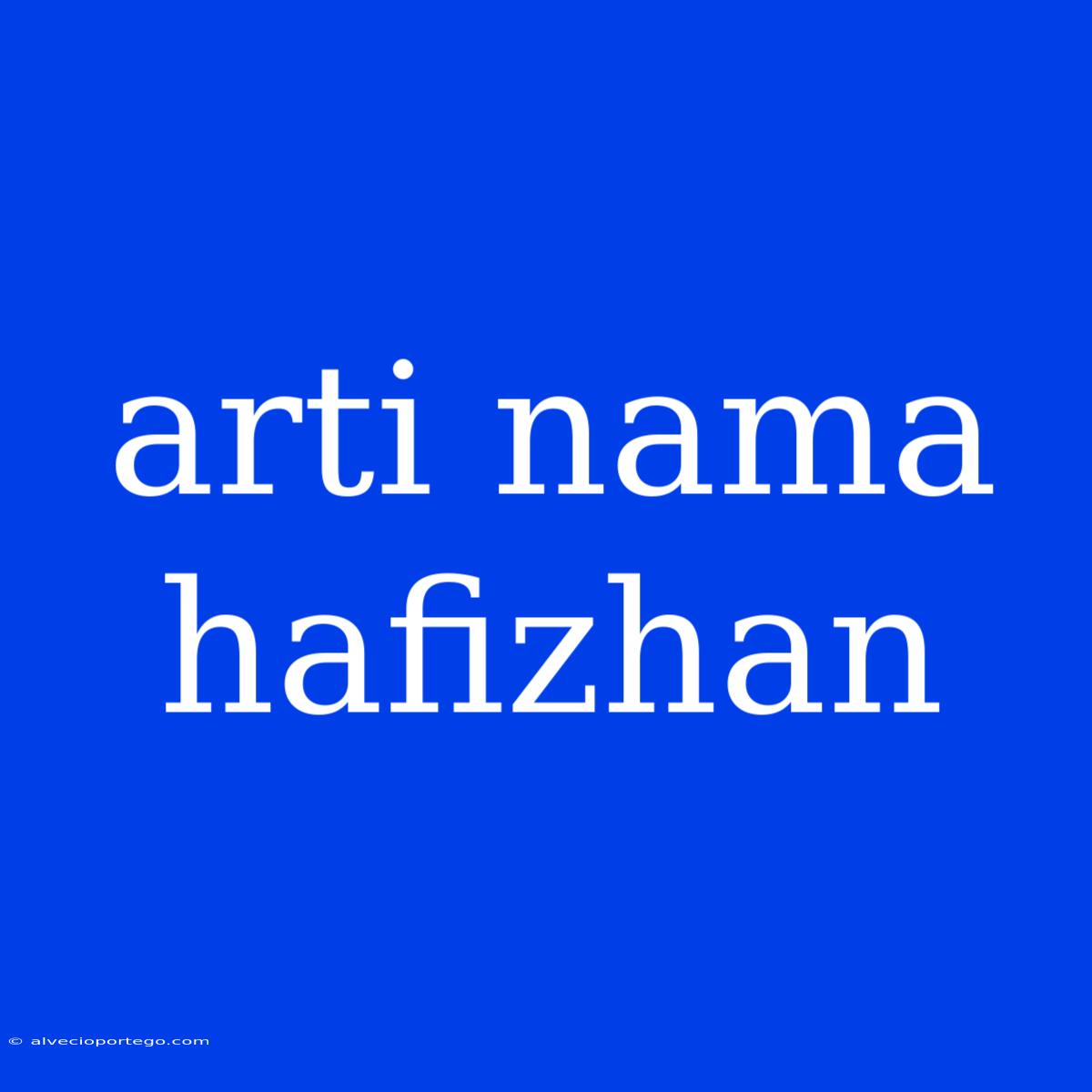 Arti Nama Hafizhan