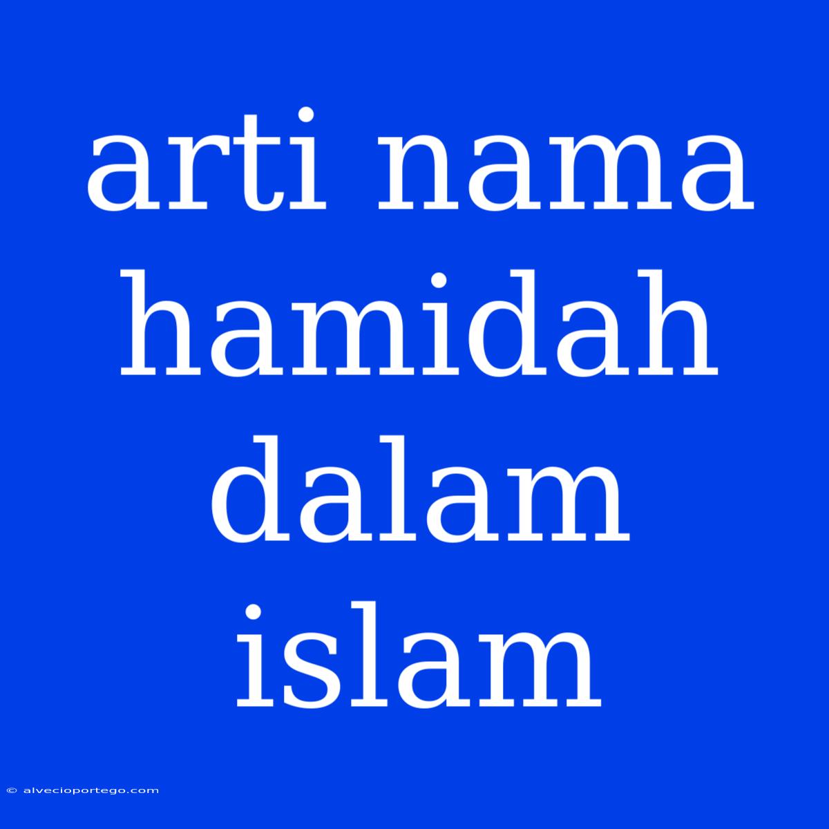 Arti Nama Hamidah Dalam Islam